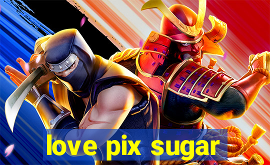 love pix sugar